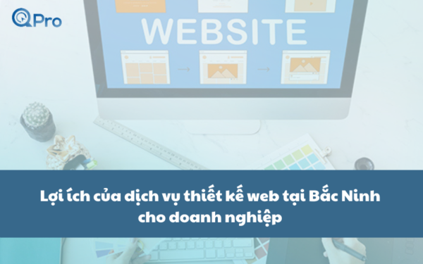 6 Lợi ích của dịch vụ thiết kế web Bắc Ninh cho doanh nghiệp